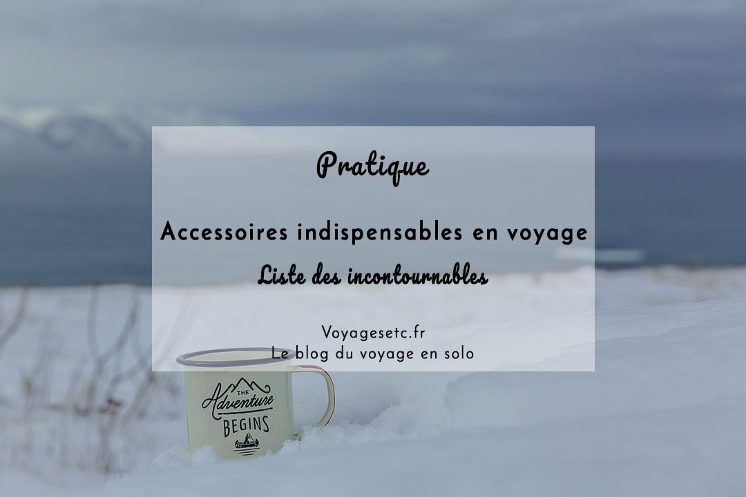 accessoires indispensables pour partir en voyage