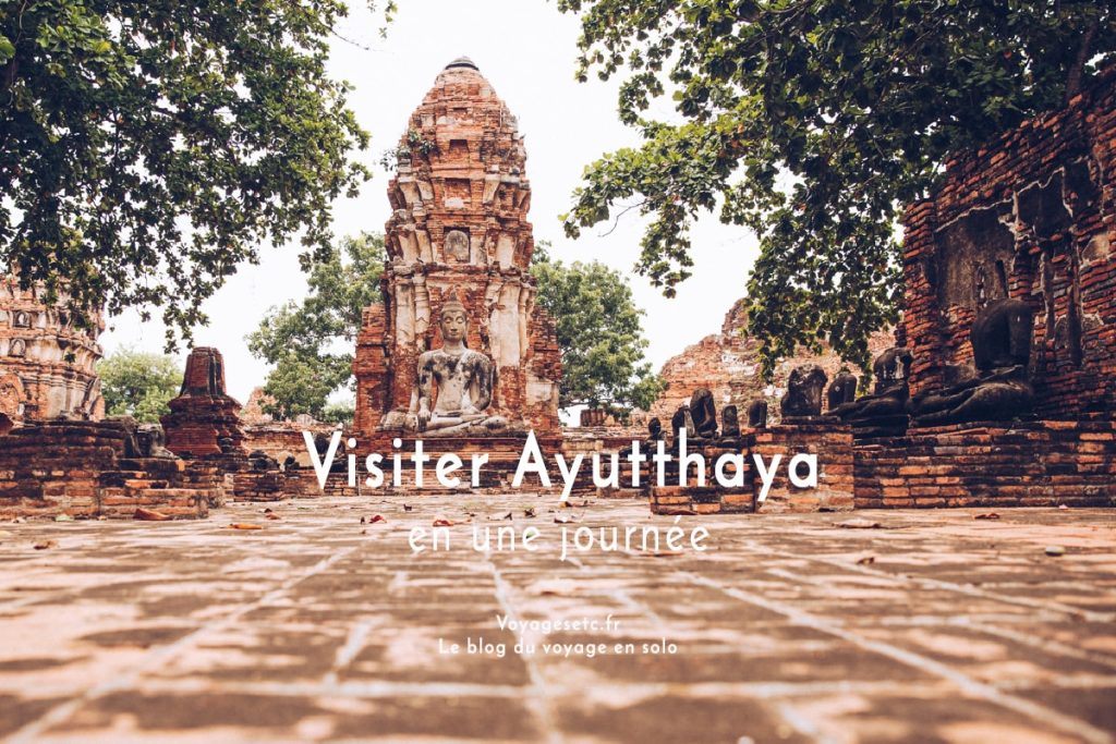 Visiter Ayutthaya en une journée c'est possible, il suffit de bien sélectionner les temples. Je vous guide dans ce choix