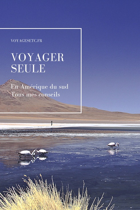 Voyager seule en Amérique du sud, tous mes conseils pour plus de sécurité sur ce continent