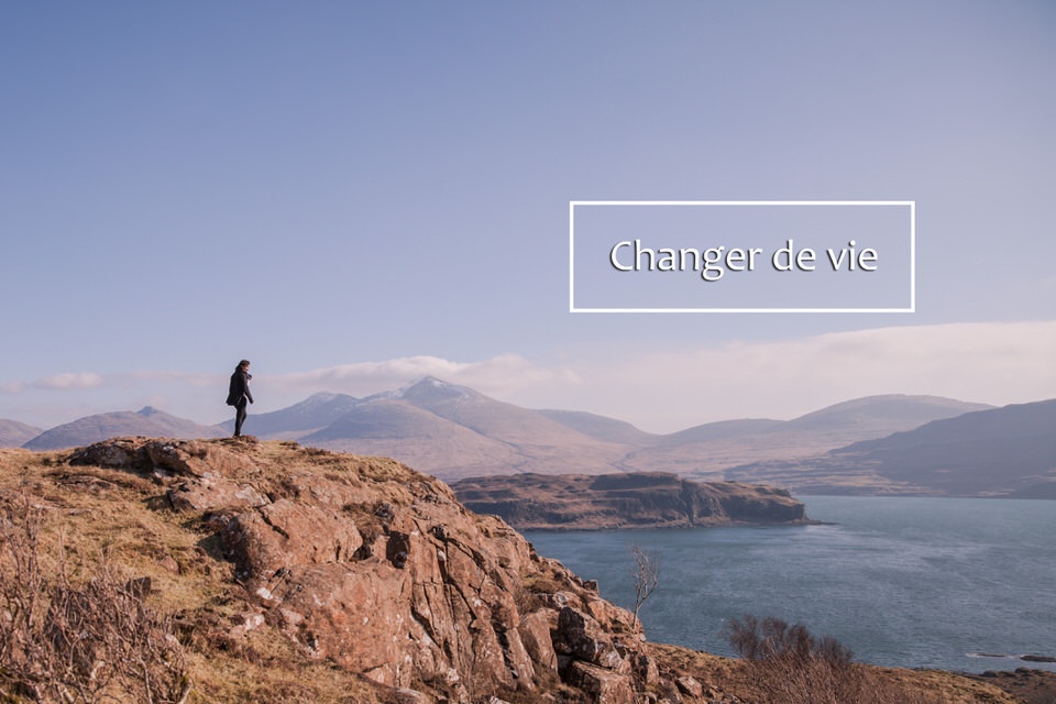 Que faire pour changer de vie ?