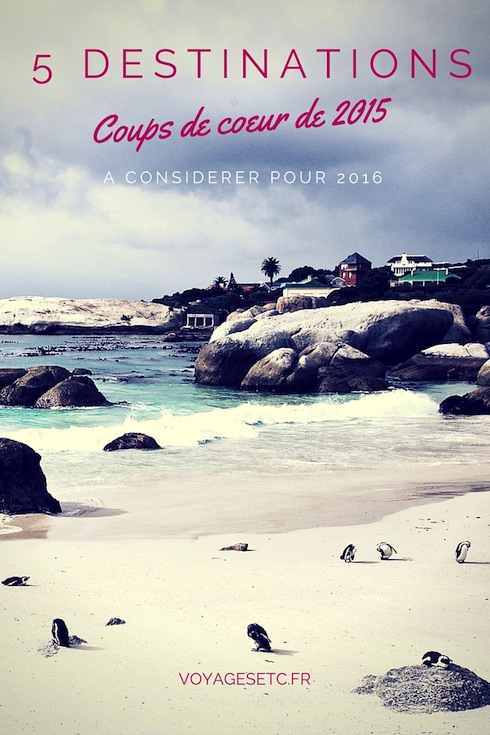 L'année 2015 touche à sa fin, l'heure de faire des bilans. Voici mes 5 destinations coups de coeur de coeur que vous pourriez peut-être avoir envie de considérer pour 2016.