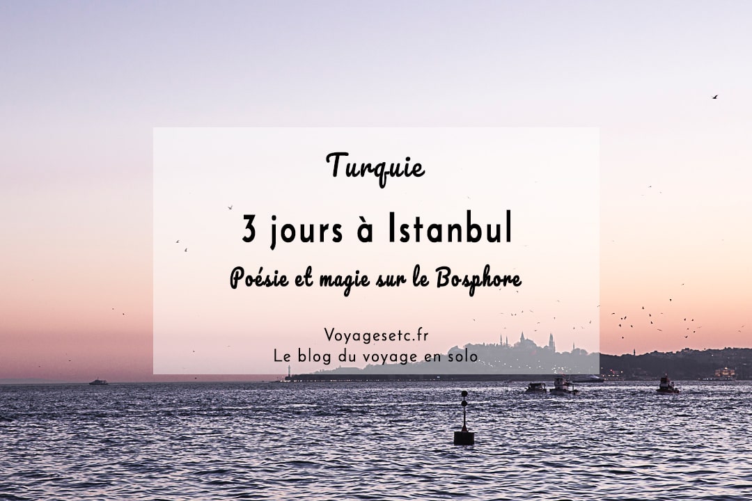 Visiter Istanbul en 3 jours : que voir ? que faire ?
