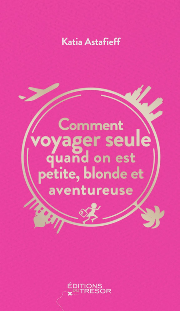 Comment voyager seule quand on est petite blonde et aventureuse