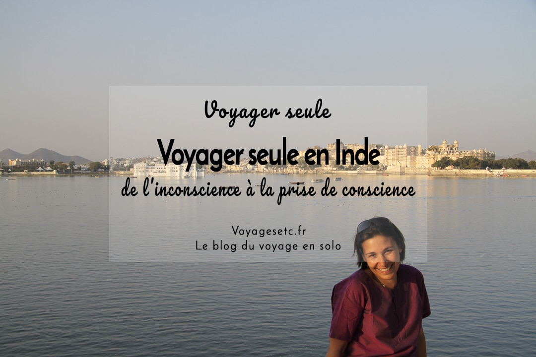 Voyager seule en Inde, de l'inconscience à la prise de conscience #voyagerseule