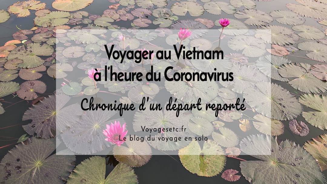 Voyager au Vietnam à l'heure du coronavirus : Chronique d'un départ reporté