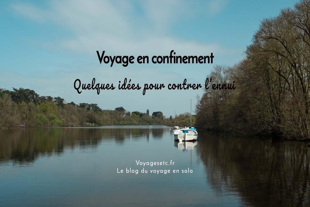 Voyage en confinement : Des idées pour contrer l'ennui